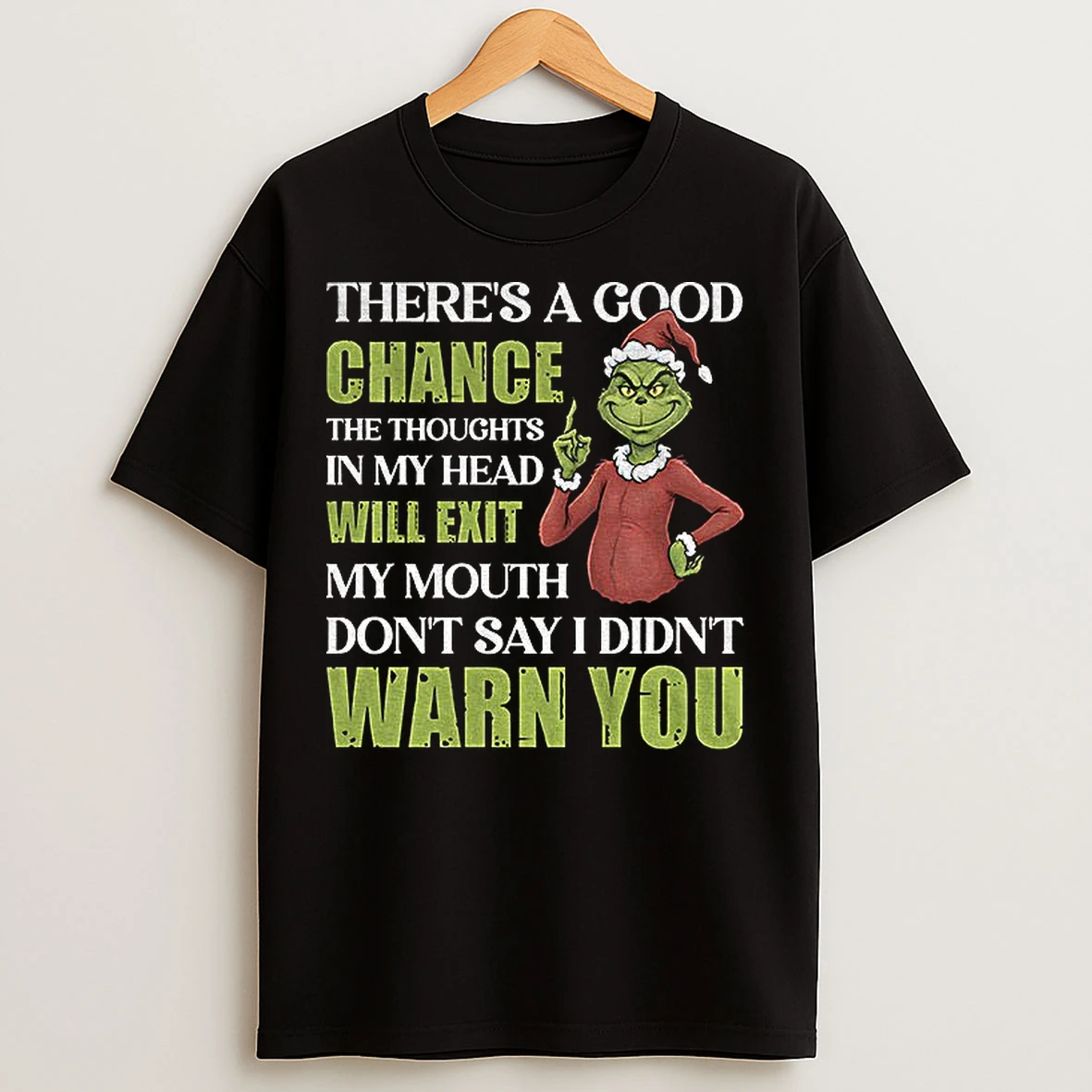Classic Grinch Santa Theres A Good Chance The Thoughts In My Head Will Exit My Mouth Dont Say I Didnt Warn You Christmas T Shirts