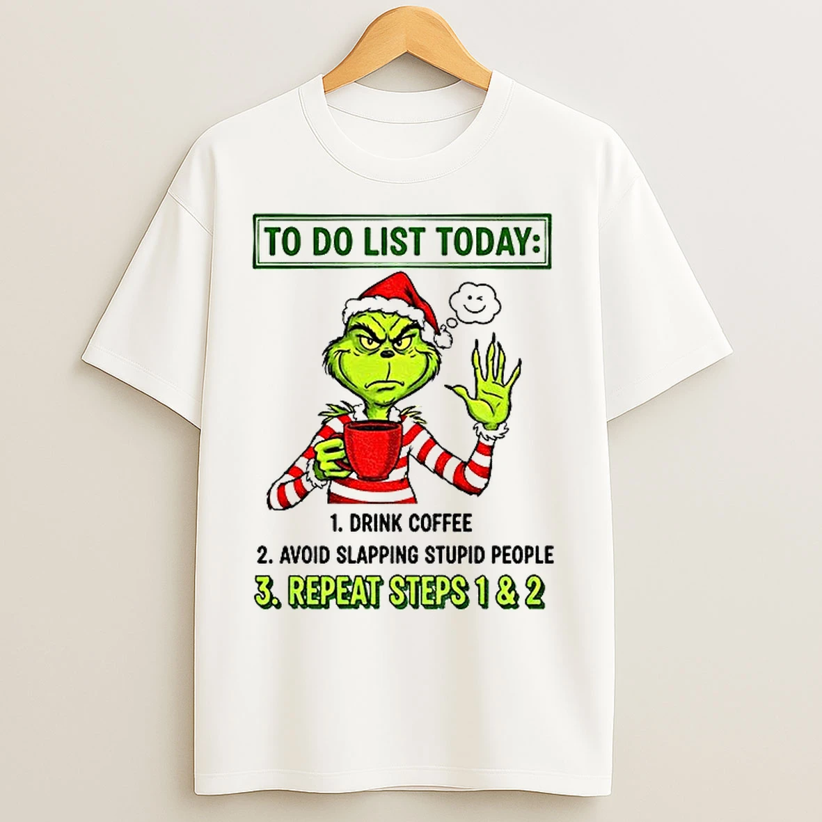 Classic Grinch Santa To Do List Today Drink Coffee Avoid Slapping Stupid People Repeat Steps 1 6 2 Christmas T Shirts