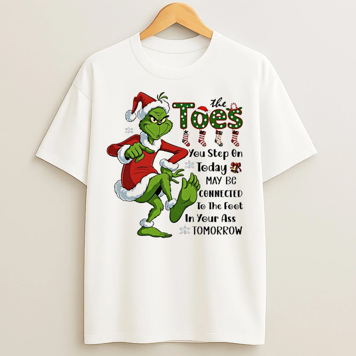 Classic Grinch Santa Toes You Step On Today May Be Connected To The Foot In Your Ass Tomorrow T Shirts