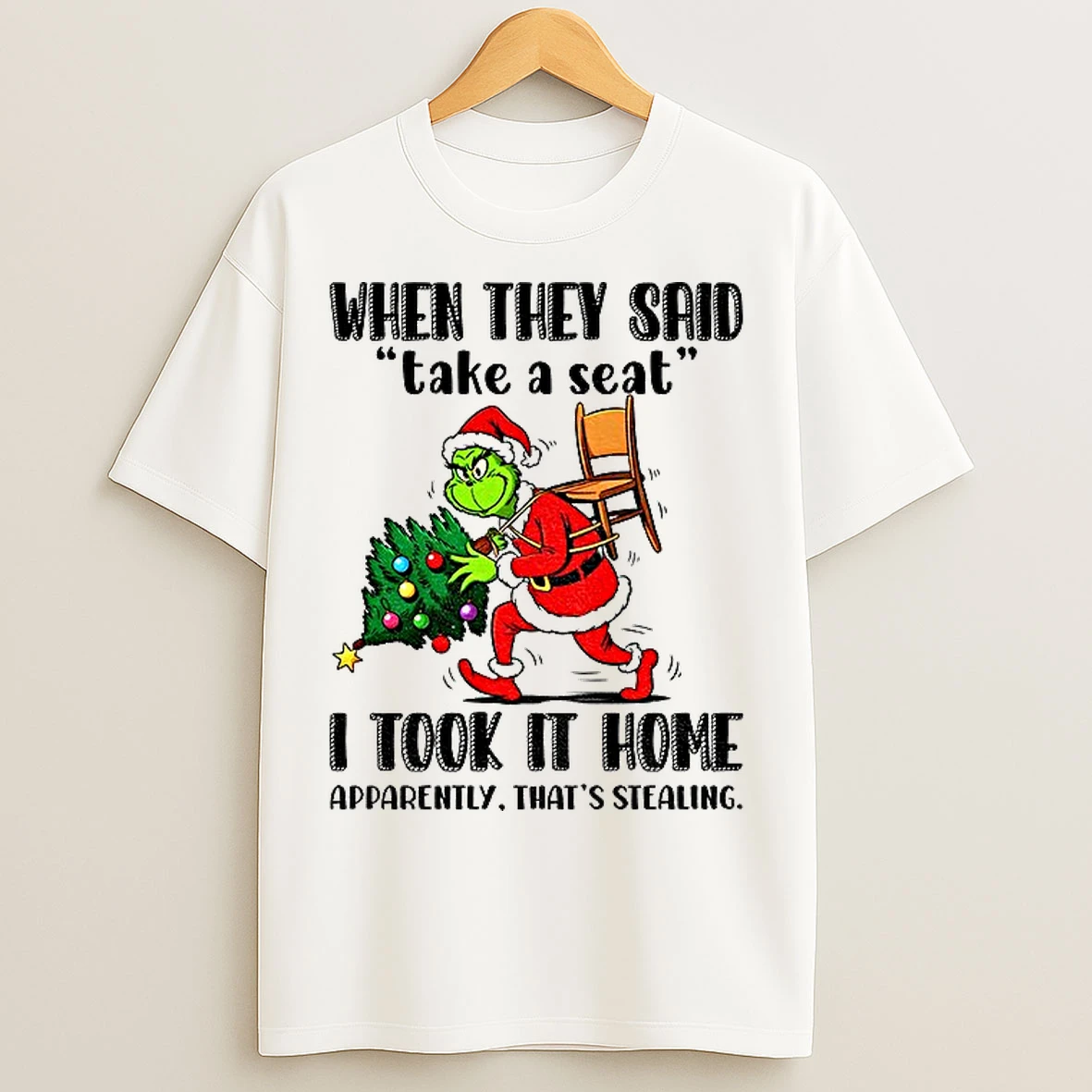 Classic Grinch Santa When They Said Take A Seat I Took It Home Apparently Thats Stealing Christmas T Shirts