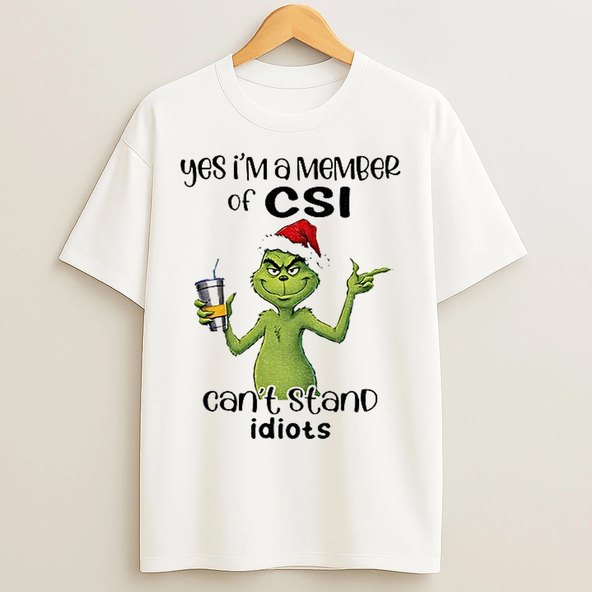 Classic Grinch Santa Yes Im A Member Of Csi Cant Stand Idiots Christmas T Shirts