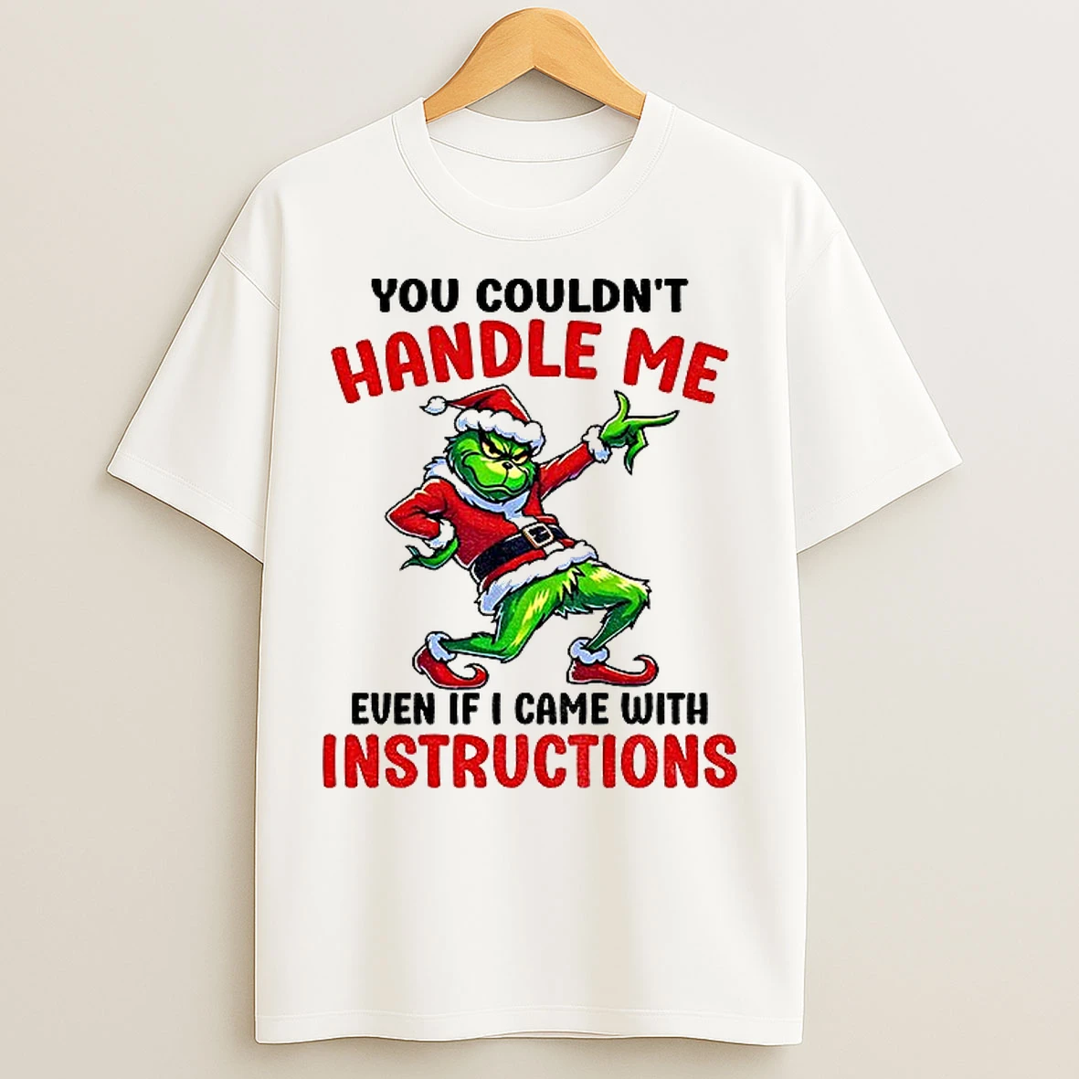 Classic Grinch Santa You Couldnt Handle Me Even If I Came With Instructions Merry Christmas T Shirts