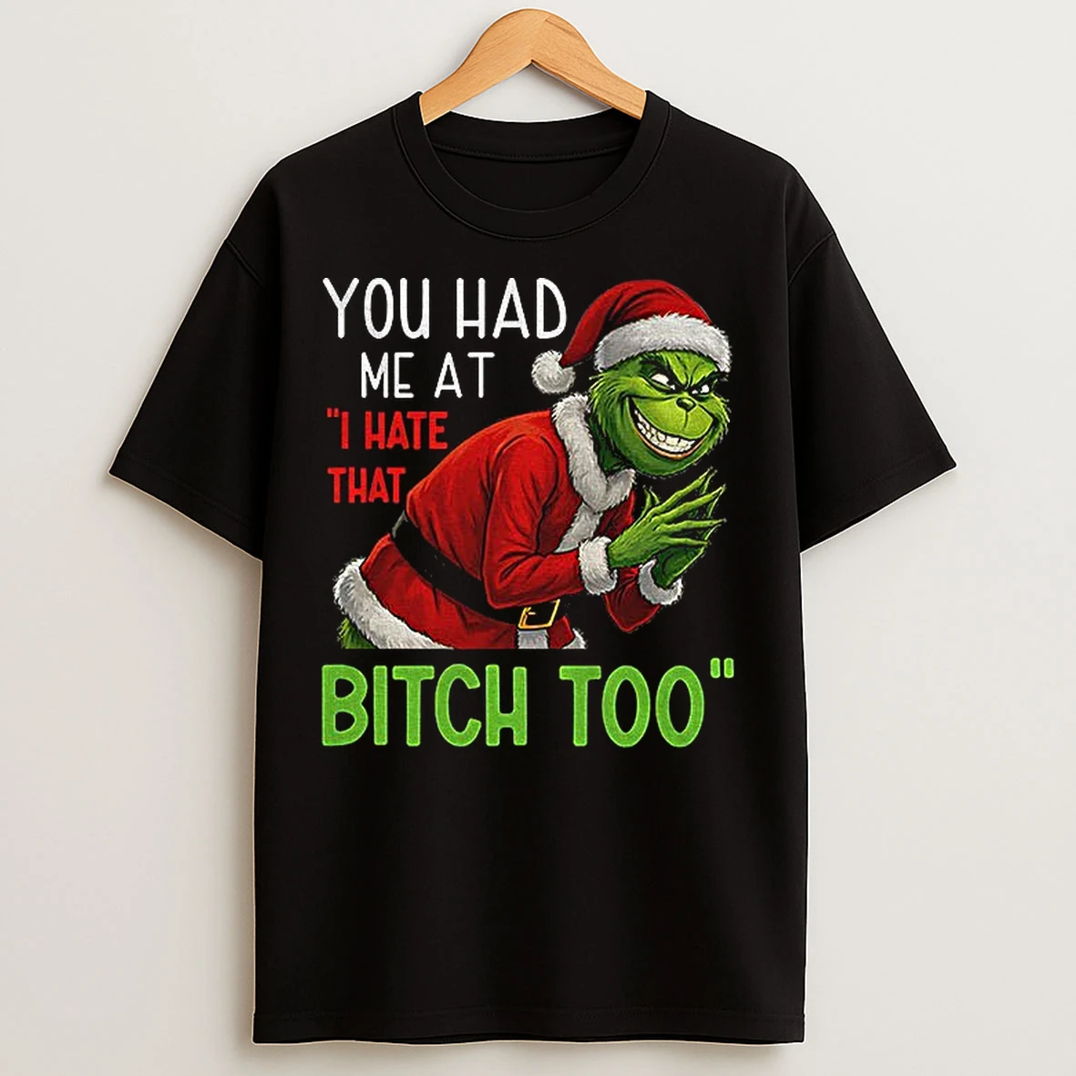 Classic Grinch Santa You Had Me At I Hate That Bitch Too Christmas T Shirts