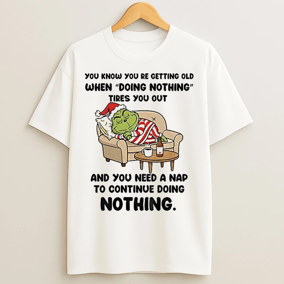 Classic Grinch Santa You Know Youre Getting Old When Doing Nothing Tires You Out And You Christmas T Shirts