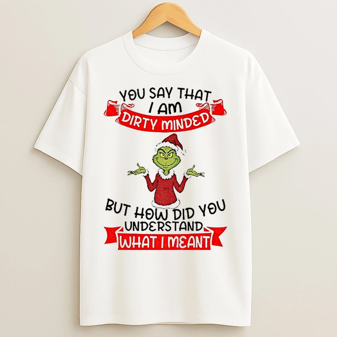 Classic Grinch Santa You Say That I Am Dirty Minded But How Did You Understand What I Meant Christmas T Shirts