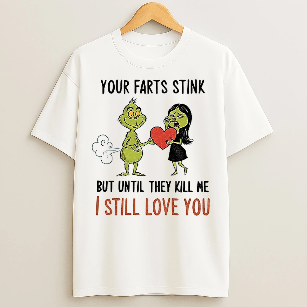 Classic Grinch Santa Your Farts Stink But Until They Kill Me I Still Love You Christmas T Shirts