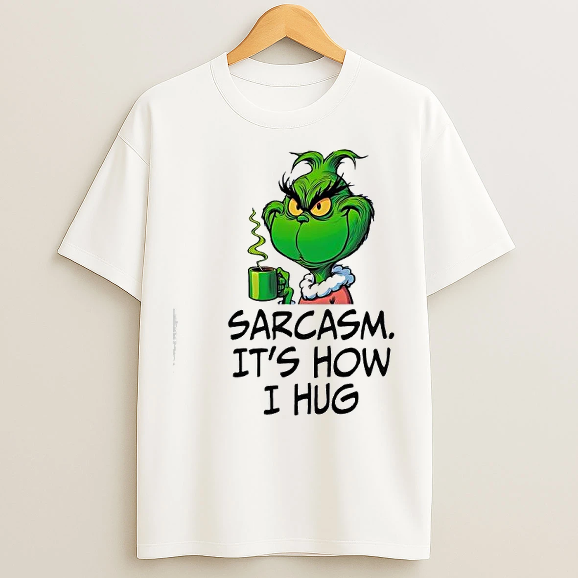 Classic Grinch Sarcasm Its How I Hug T Shirts