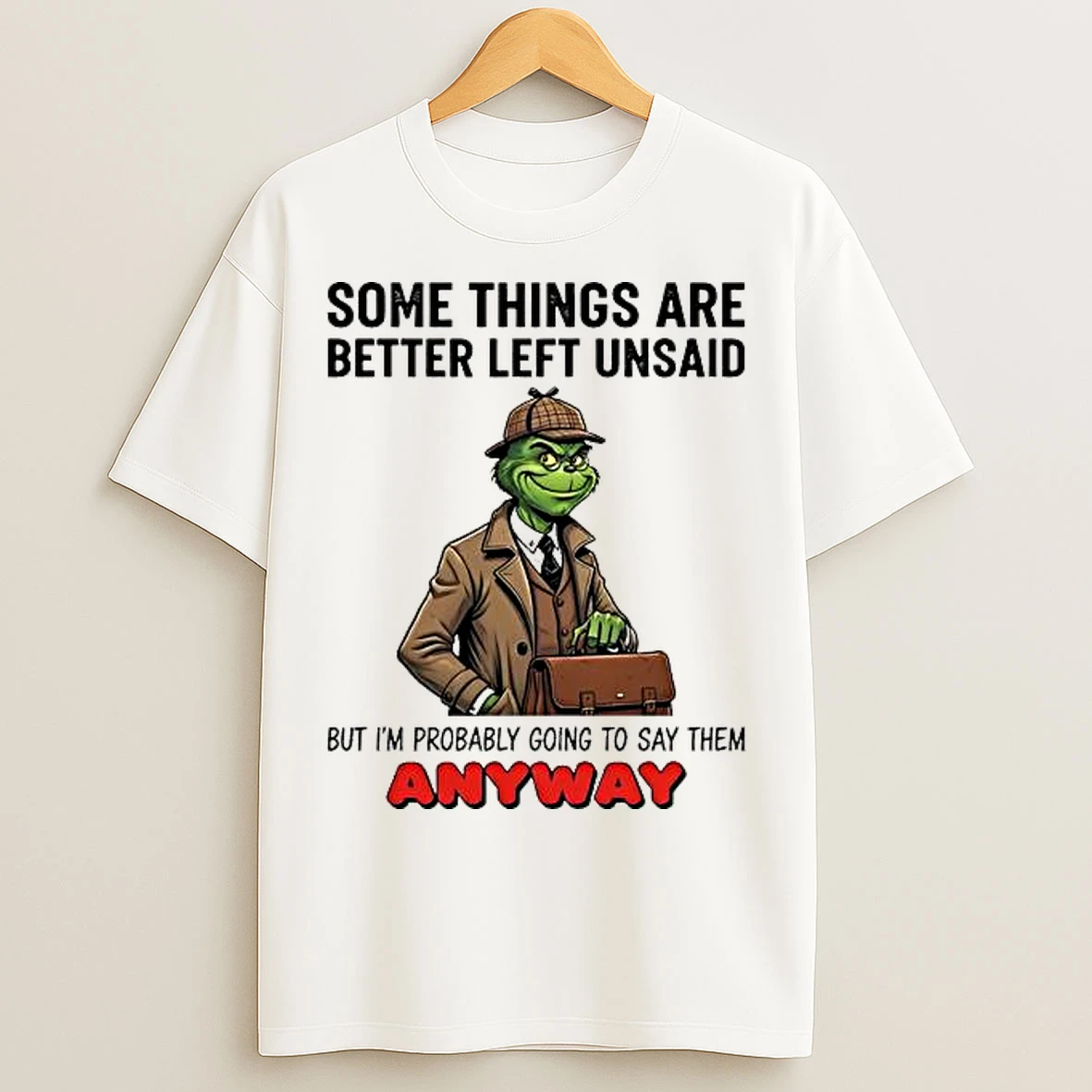 Classic Grinch Some Things Are Better Left Unsaid But Im Probably Going To Say Them Anyway T Shirts