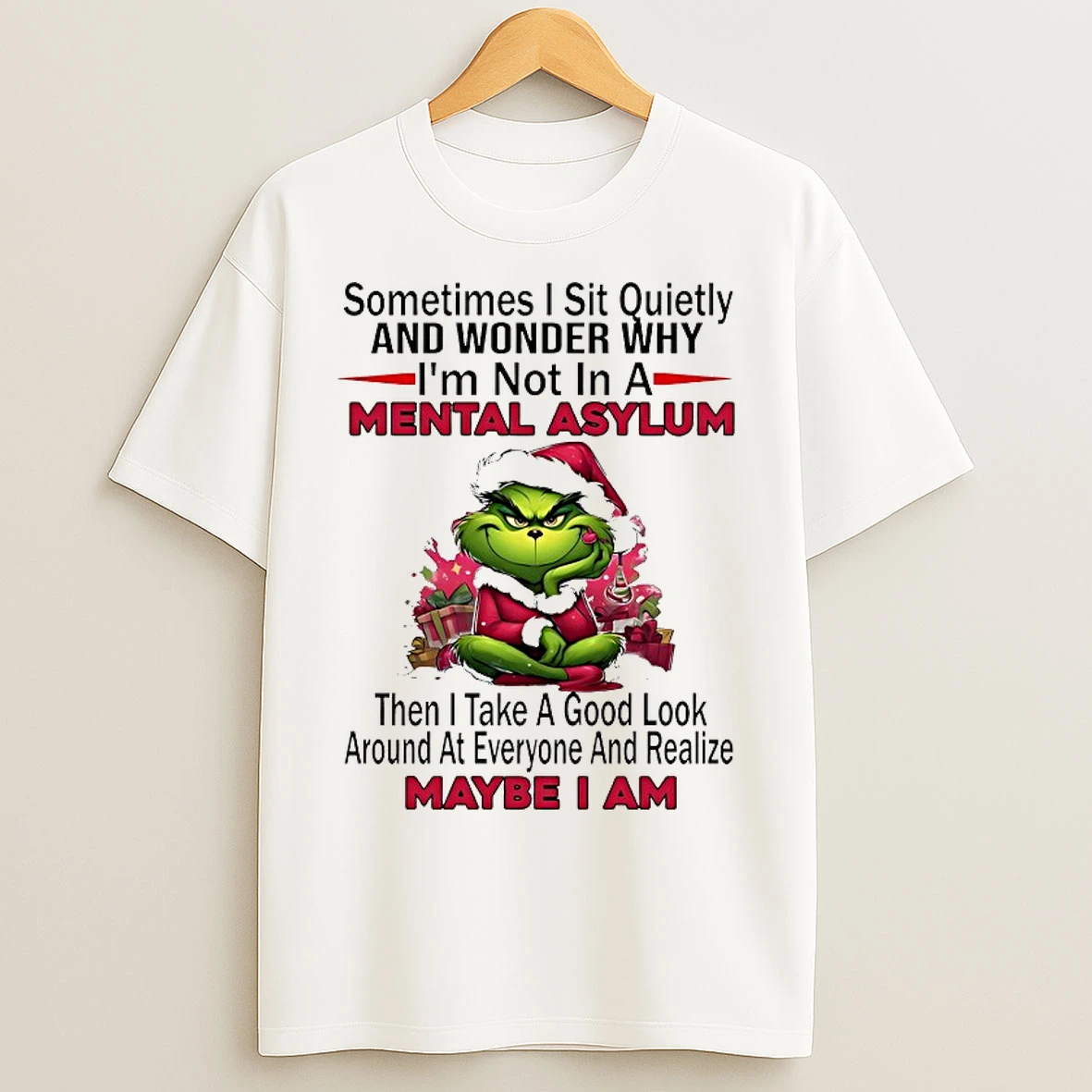 Classic Grinch Sometimes Sit Quietly And Wonder Why Im Not In A Mental Asylum Christmas 2025 T Shirts