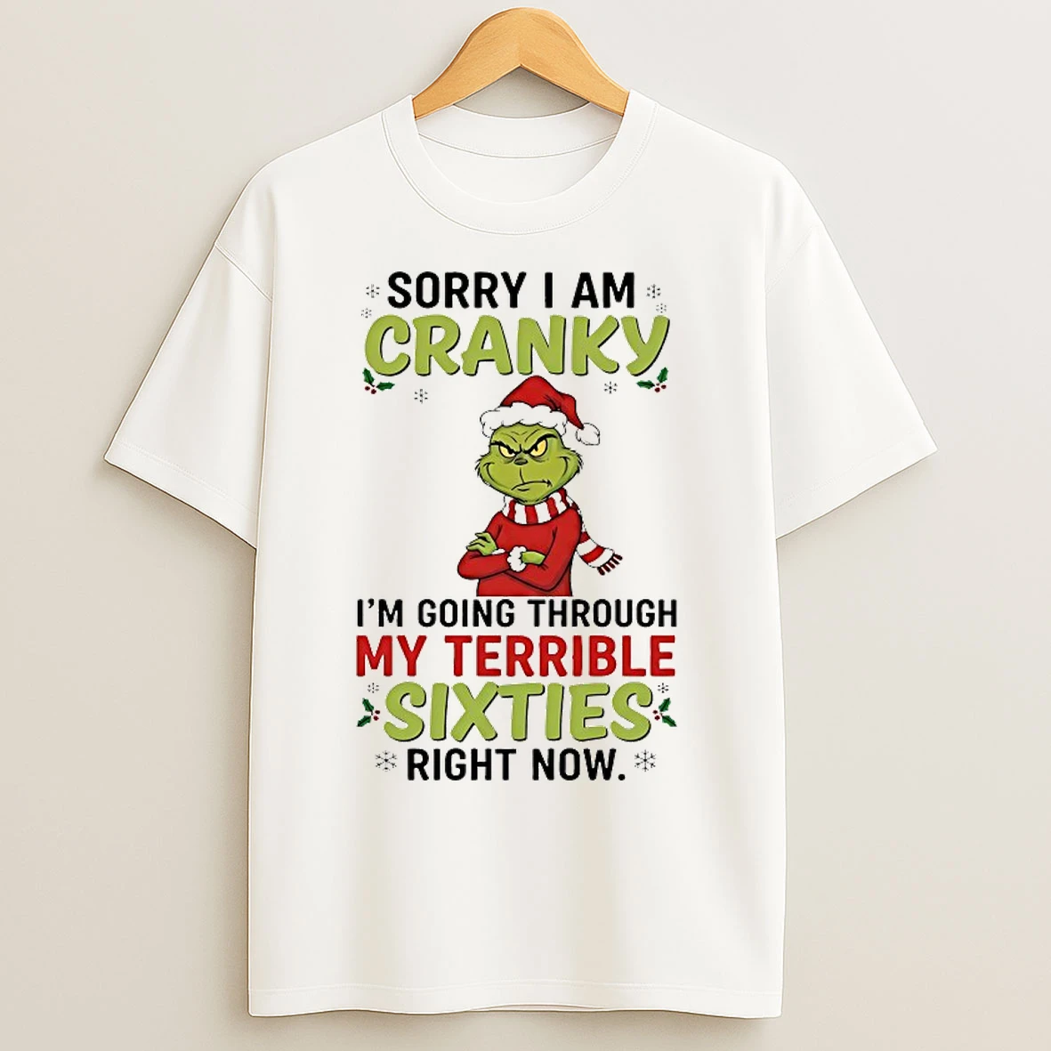 Classic Grinch Sorry I Am Cranky Im Going Through My Terrible Sixties Right Now Christmas 2025 T Shirts