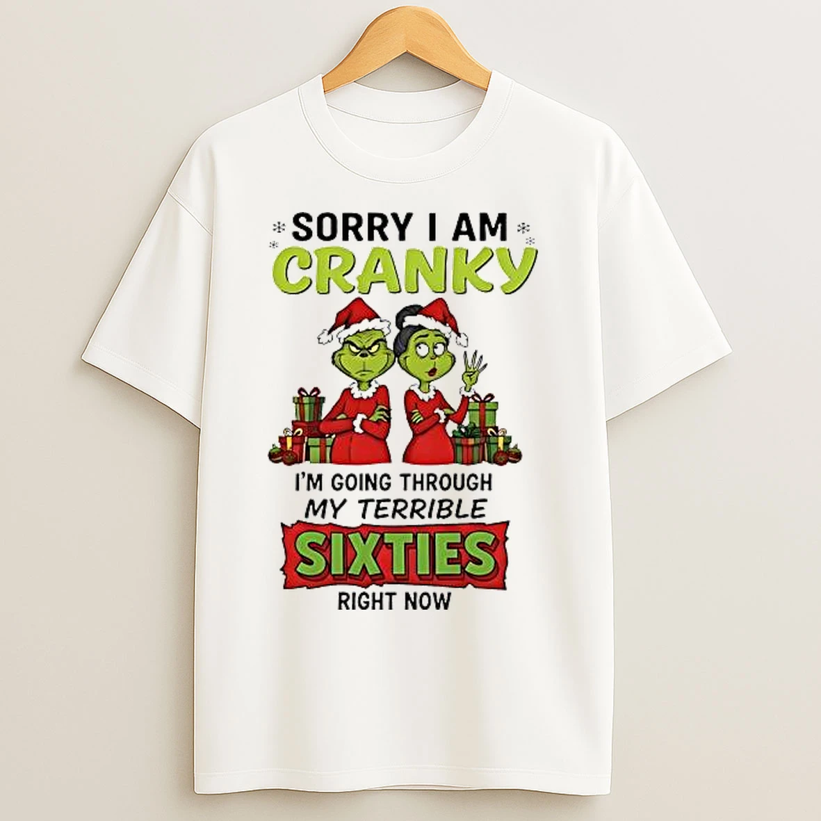 Classic Grinch Sorry I Am Cranky Im Going Through My Terrible Sixties Rightnow T Shirts