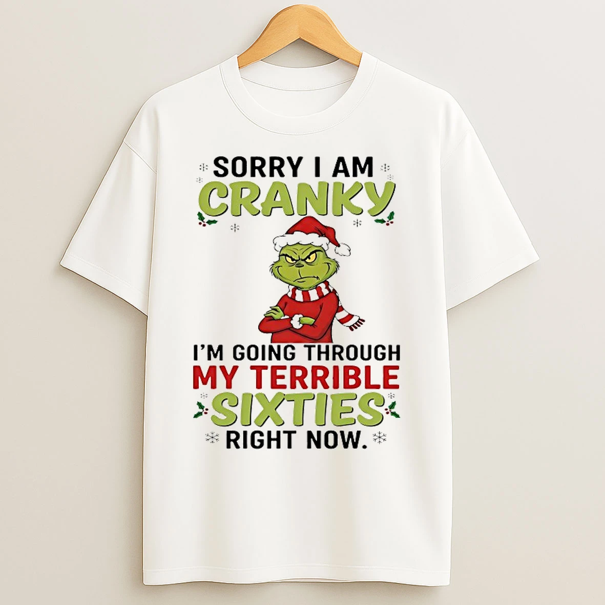 Classic Grinch Sorry Im Cranky Im Going Through My Terrible Sixties Chirstmas 2025 T Shirts