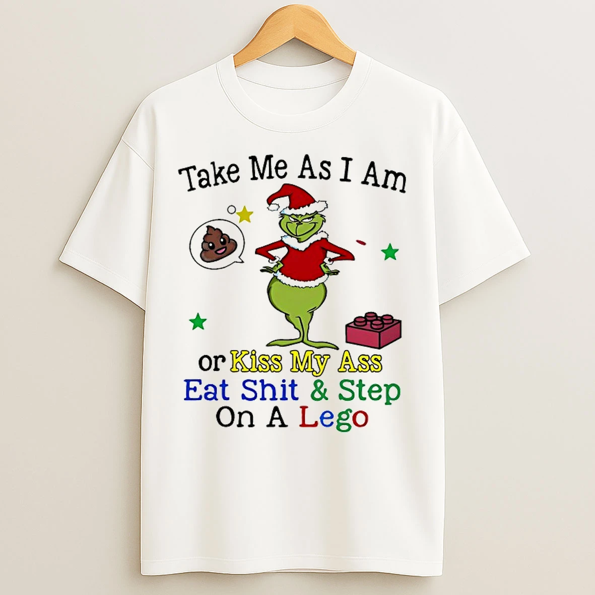Classic Grinch Take Me As I Am Or Kiss My Ass Eat Shit And Step On A Lego Chirstmas 2025 T Shirts