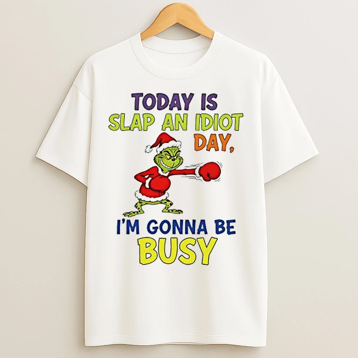Classic Grinch Today Is Slap An Idiot Day Im Gonna Be Busy T Shirts