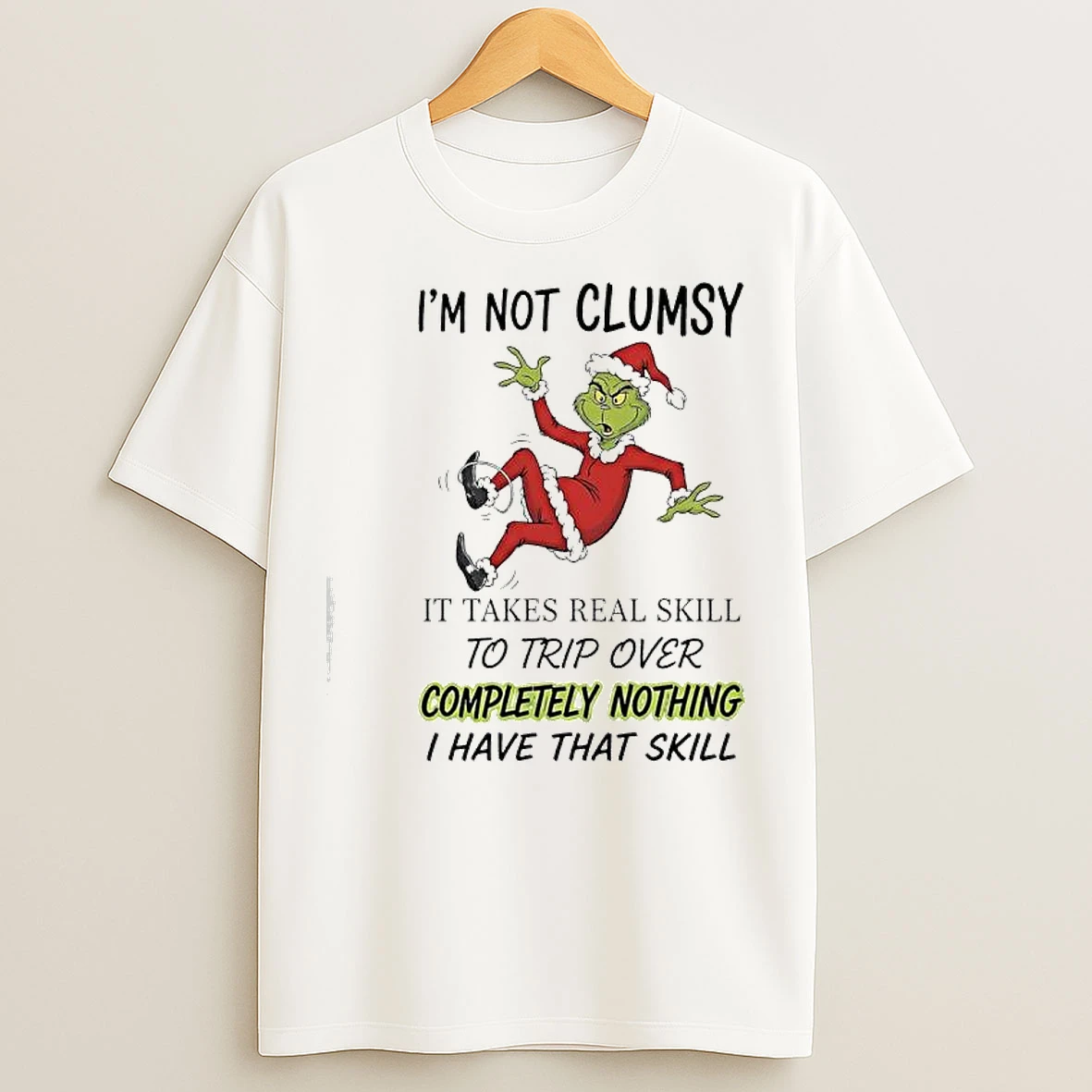 Classic Grinch Xmas Im Not Clumsy It Takes Real Skill To Trip Over Completely Nothing I Have That Skill T Shirts