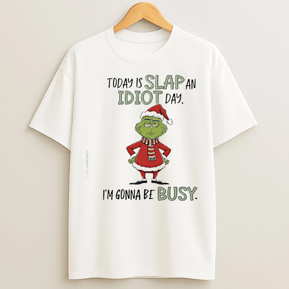 Classic Grinch Xmas Today Is Slap An Idiot Day Im Gonna Be Busy T Shirts