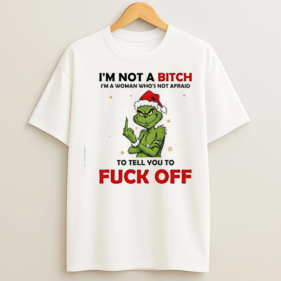 Classic Grinch Xmas Im Not A Bitch Im A Woman Whos Not Afraid To Tell You To Fuck Off T Shirts
