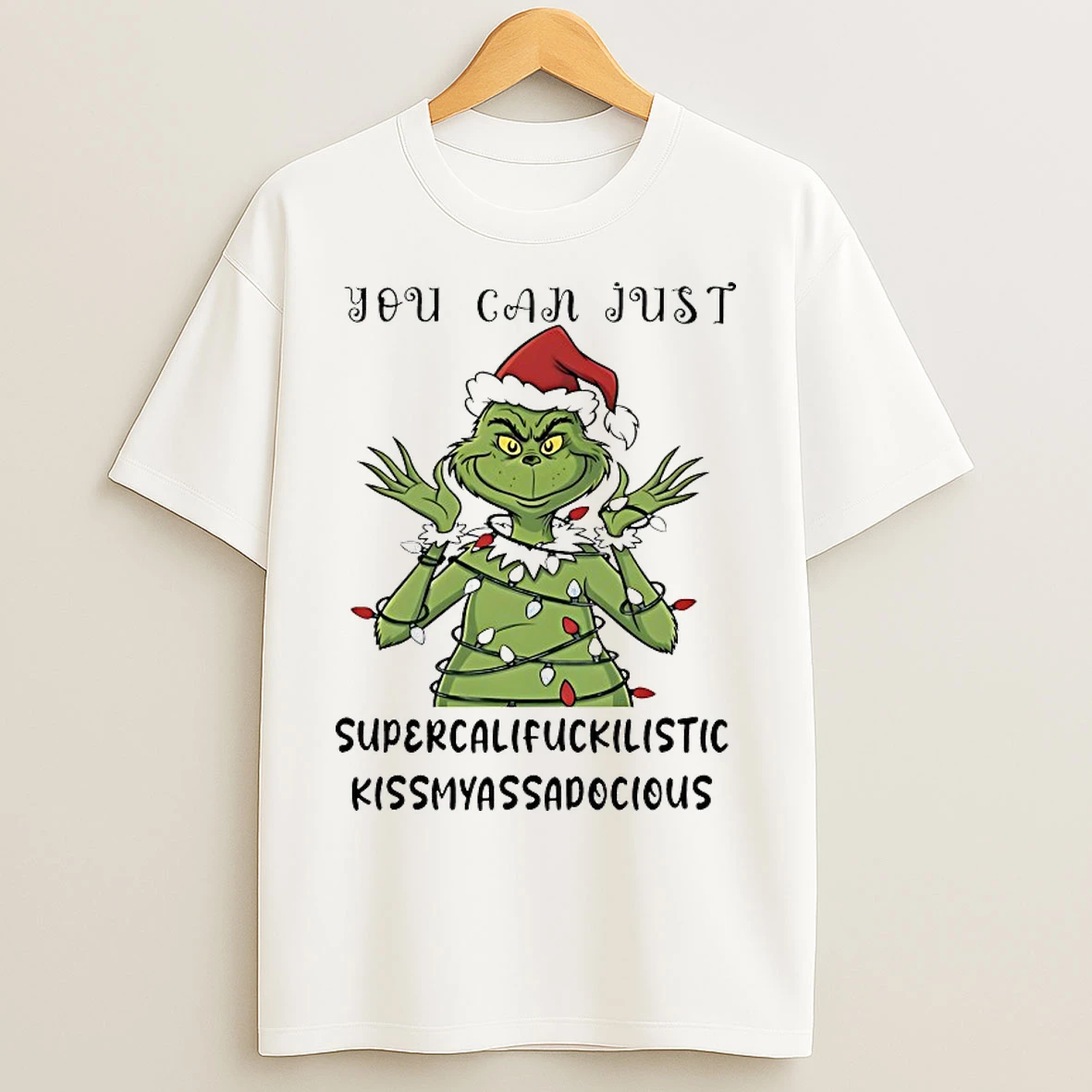 Classic Grinch You Can Just Supercalifuckilistic Kissmyassadocious Chirstmas 2025 T Shirts
