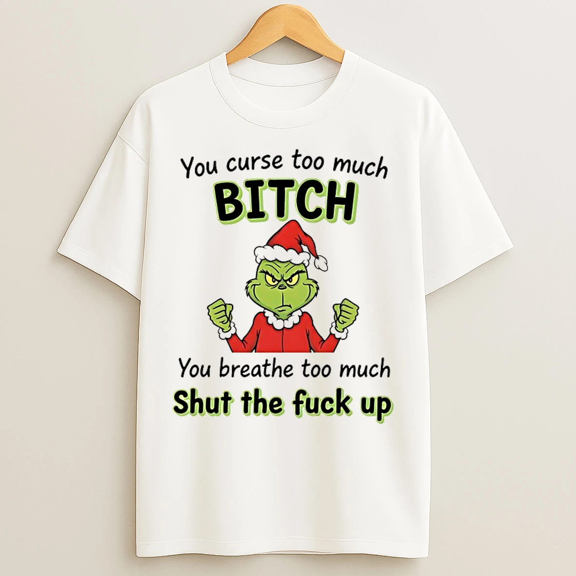 Classic Grinch You Curse Too Much Bitch Shut The Fuck Up Chirstmas 2025 T Shirts