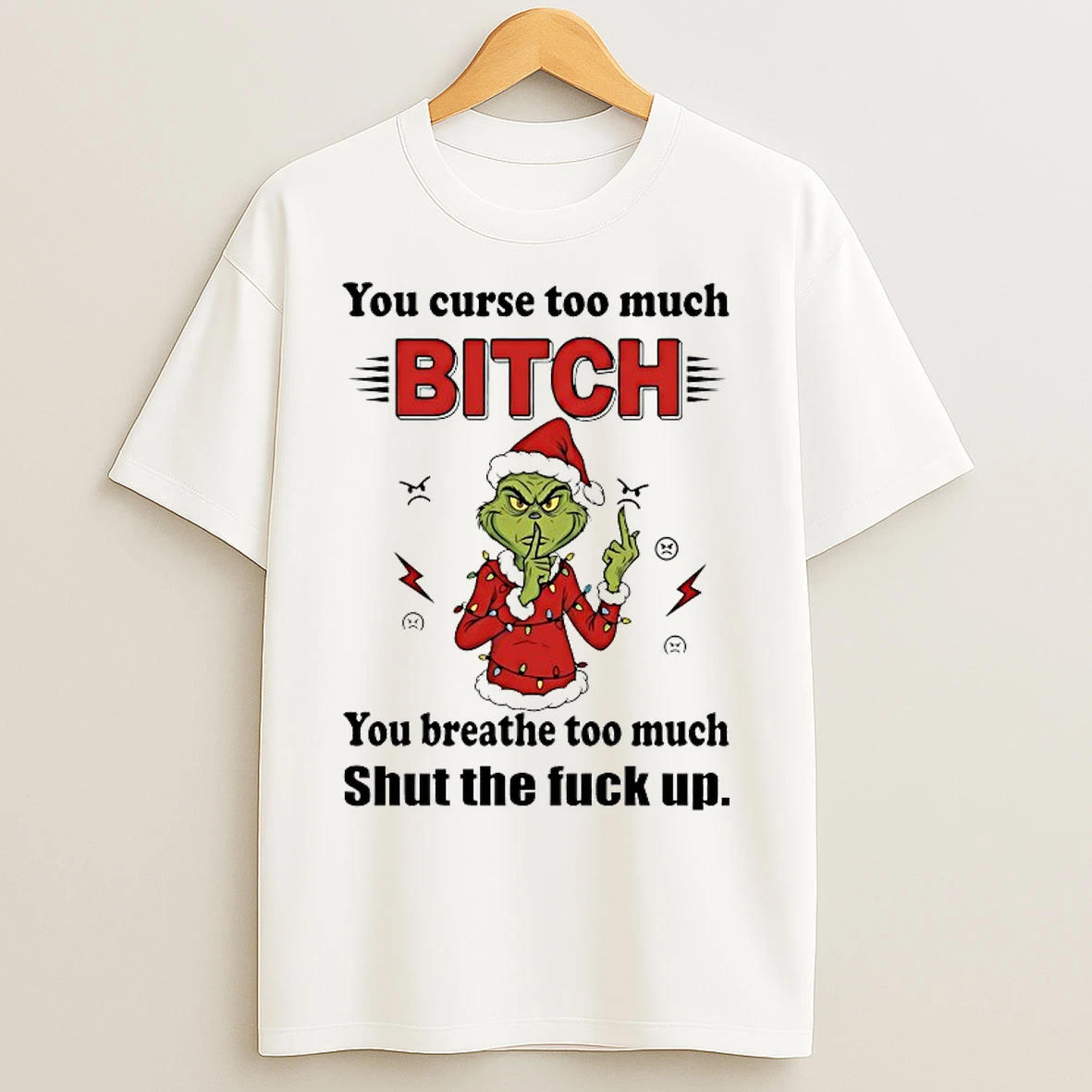 Classic Grinch You Curse Too Much Bitch You Breathe Too Much Shut The Fuck Up Christmas 2025 T Shirts