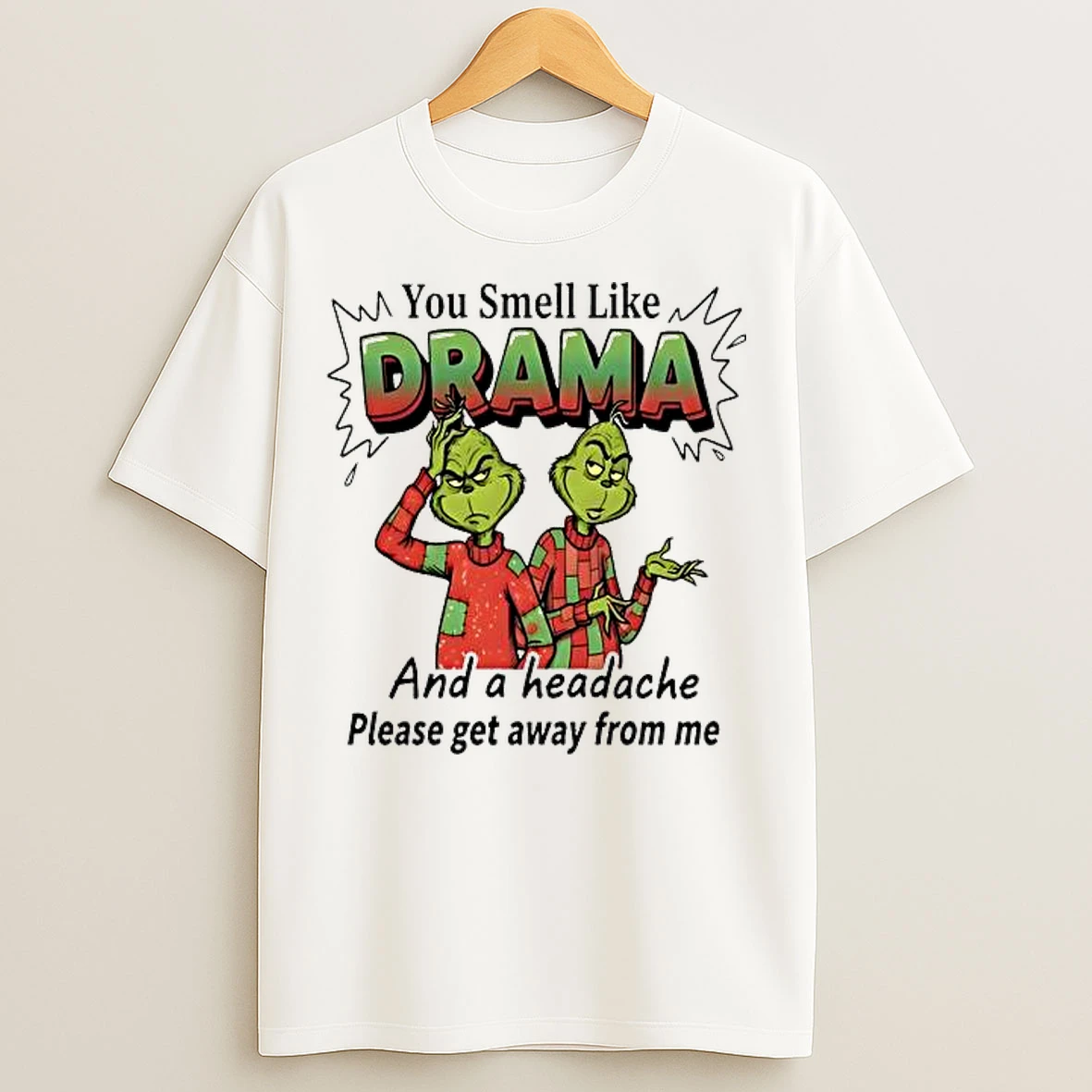 Classic Grinch You Smell Like Drama And A Headache Please Get Away From Me T Shirts
