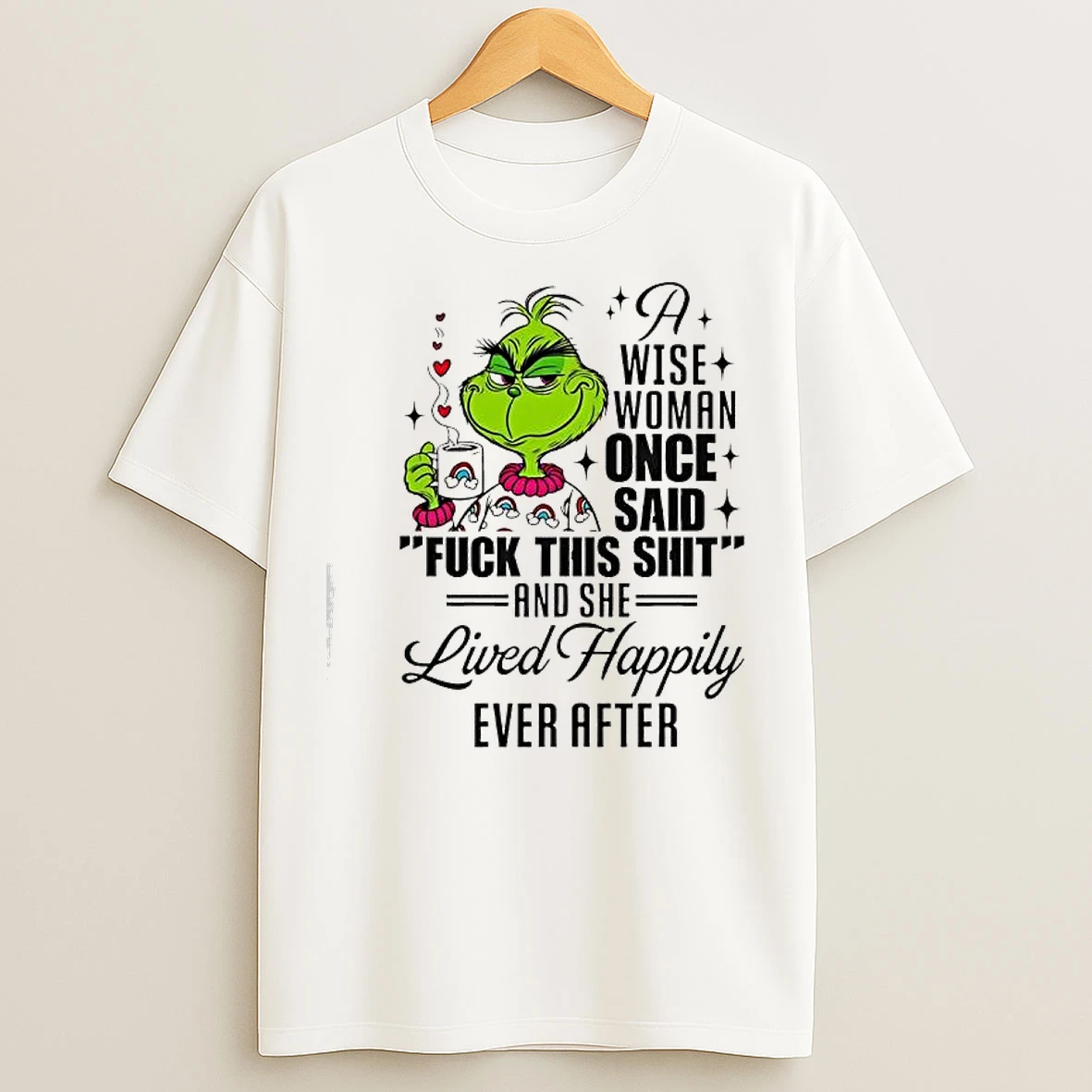 Classic Grinch A Wise Woman Once Said Fuck This Shit She Lived Happily Ever After T Shirts