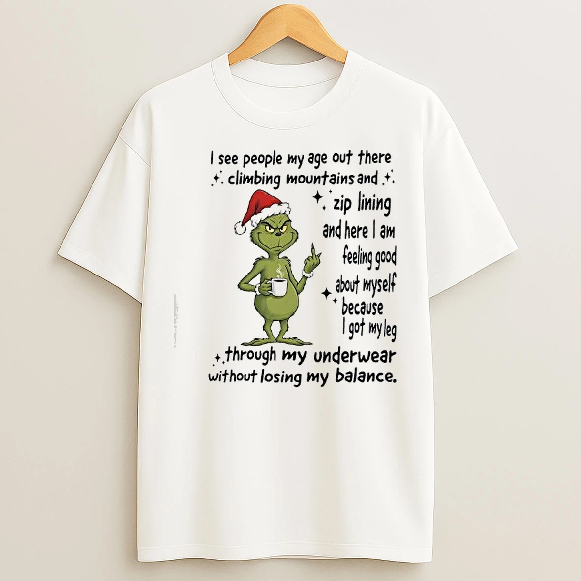 Classic Grinch About Myself Because I Got My Leg Through My Underwear Without Losing My Balance T Shirts
