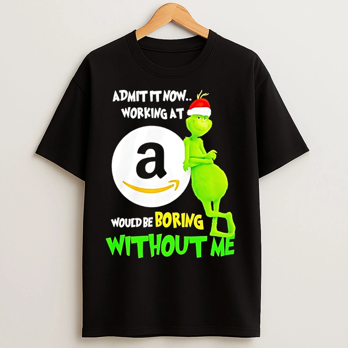 Classic Grinch Admit It Now Working At Amazon Would Be Boring Without Me T Shirts