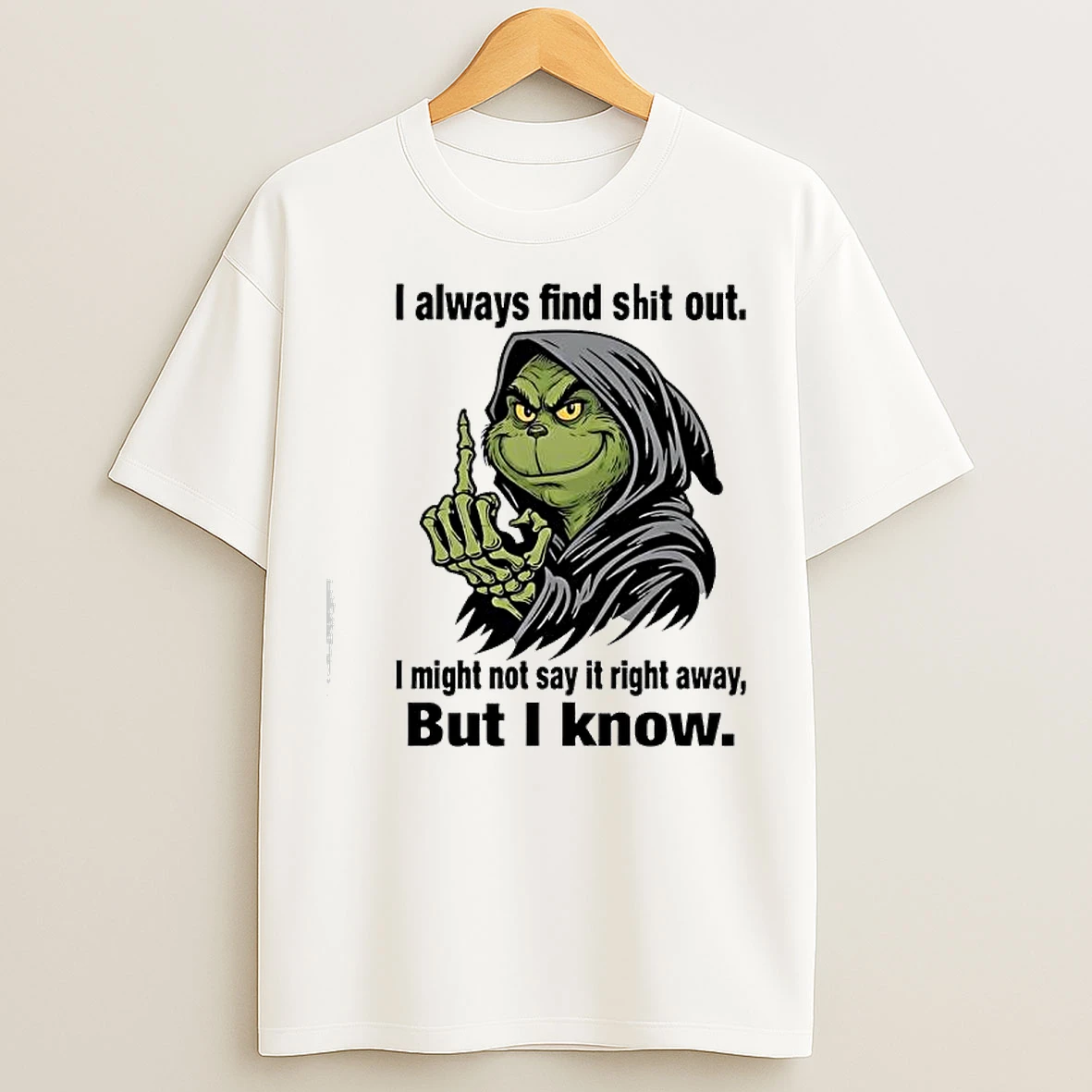 Classic Grinch Always Find Shit Out I Might Not Say It Right Away But I Know T Shirts