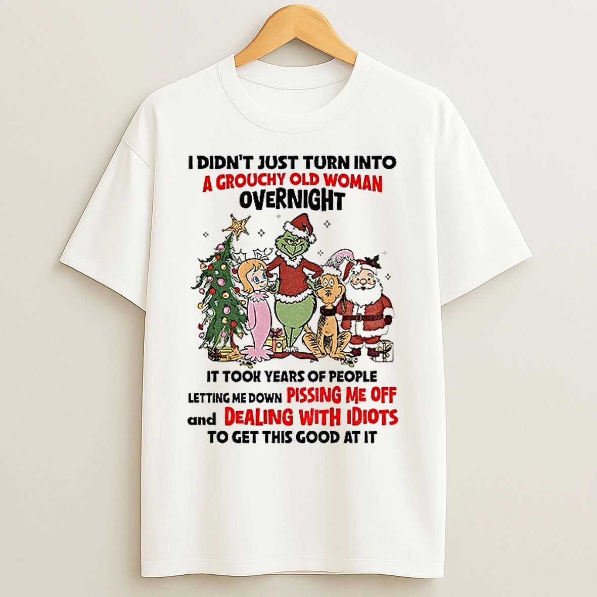 Classic Grinch And Friends I Didnt Just Turn Into A Grouchy Old Woman Overnight It Took Years Of People Christmas T Shirts