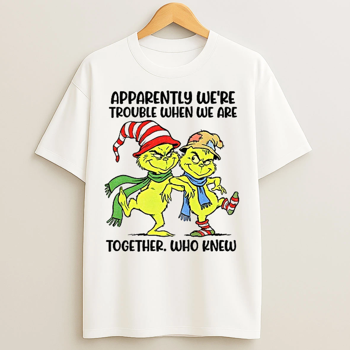 Classic Grinch Apparently Were Trouble When We Are Together Who Knew T Shirts