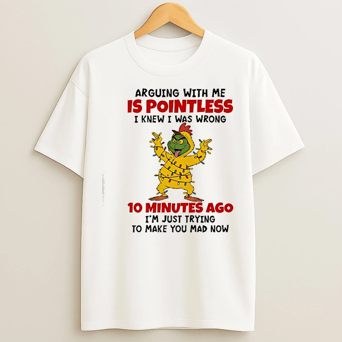 Classic Grinch Arguing With Me Is Pointless I Knew I Was Wrong 10 Minutes T Shirts