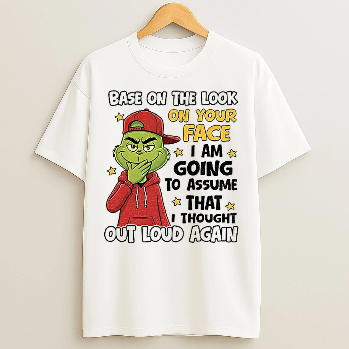 Classic Grinch Base On The Look On Your Face I Am Going To Assume That I Thought Out Loud Again Christmas T Shirts