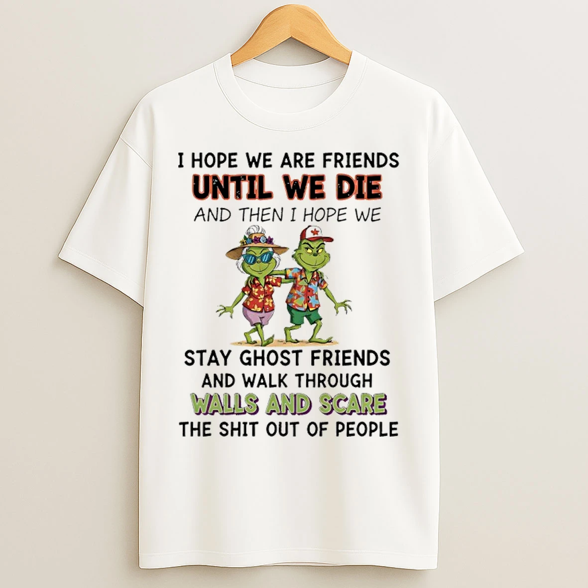 Classic Grinch Beach I Hope We Are Friends Until We Die And Then I Hope We Stay Ghost Friends T Shirts