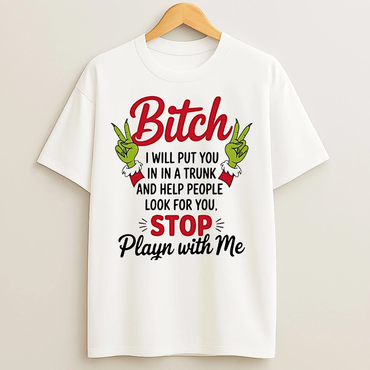 Classic Grinch Bitch I Will Put You In A Trunk Help People Look For You Christmas T Shirts