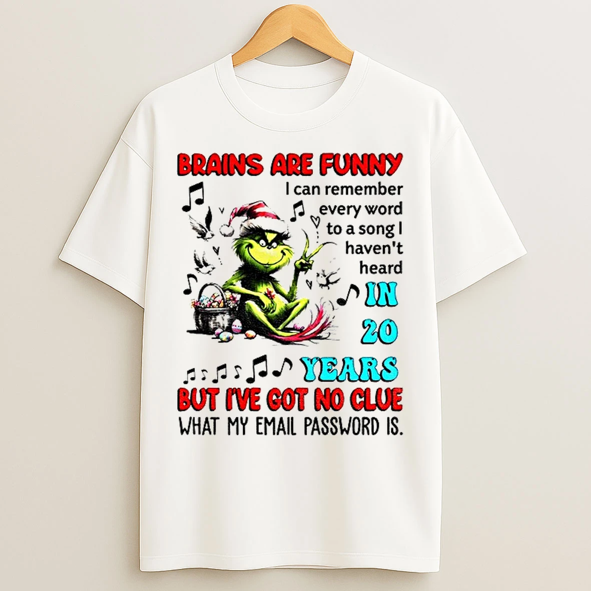 Classic Grinch Brains Are Funny I Can Remember Every Word To A Song Havent Heard In 20 Years But Ive Got Christmas T Shirts