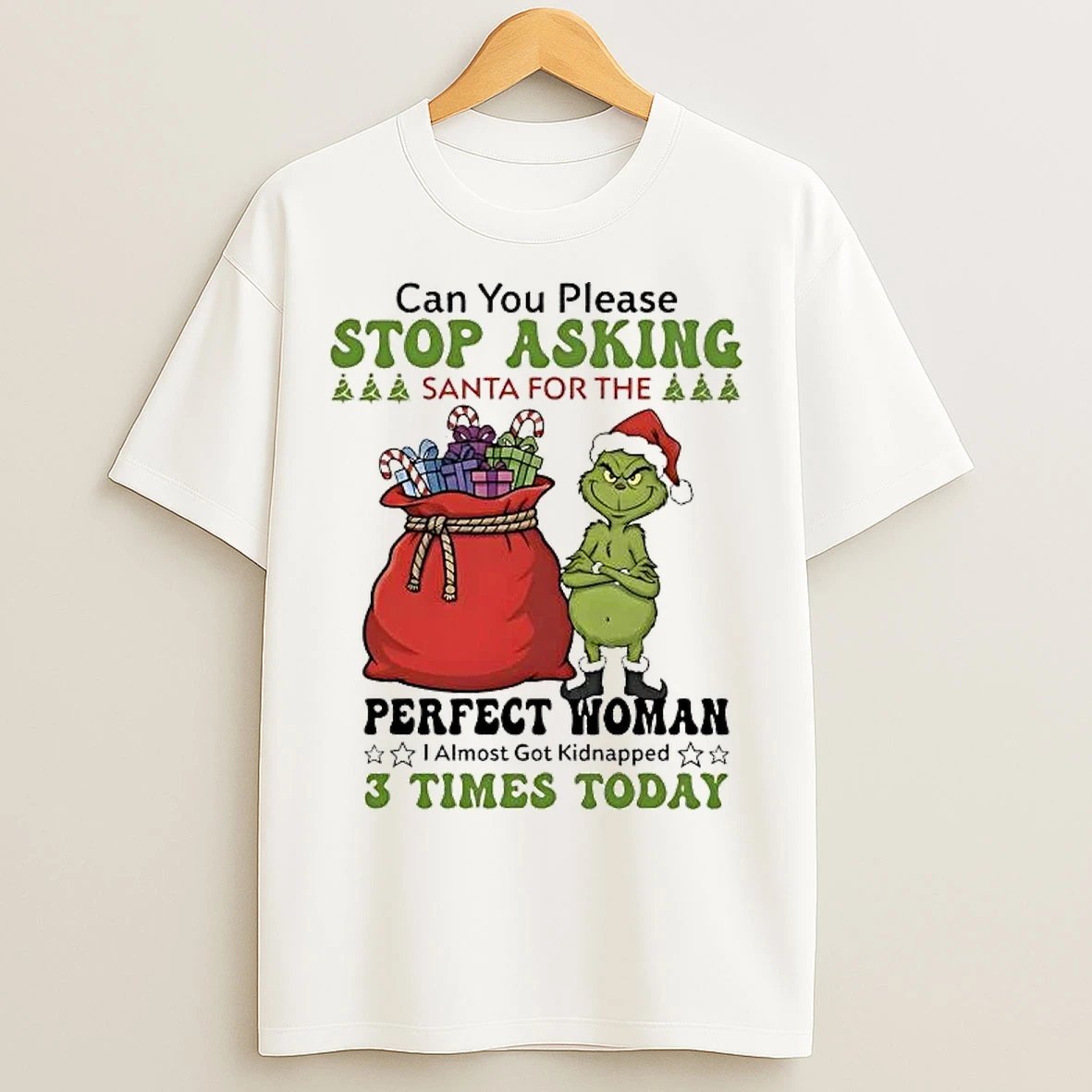 Classic Grinch Can You Please Stop Asking Santa For Perfect Woman Christmas T Shirts