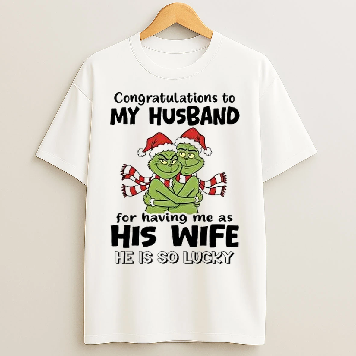 Classic Grinch Congratulations To My Husband For Having Me As His Wife T Shirts