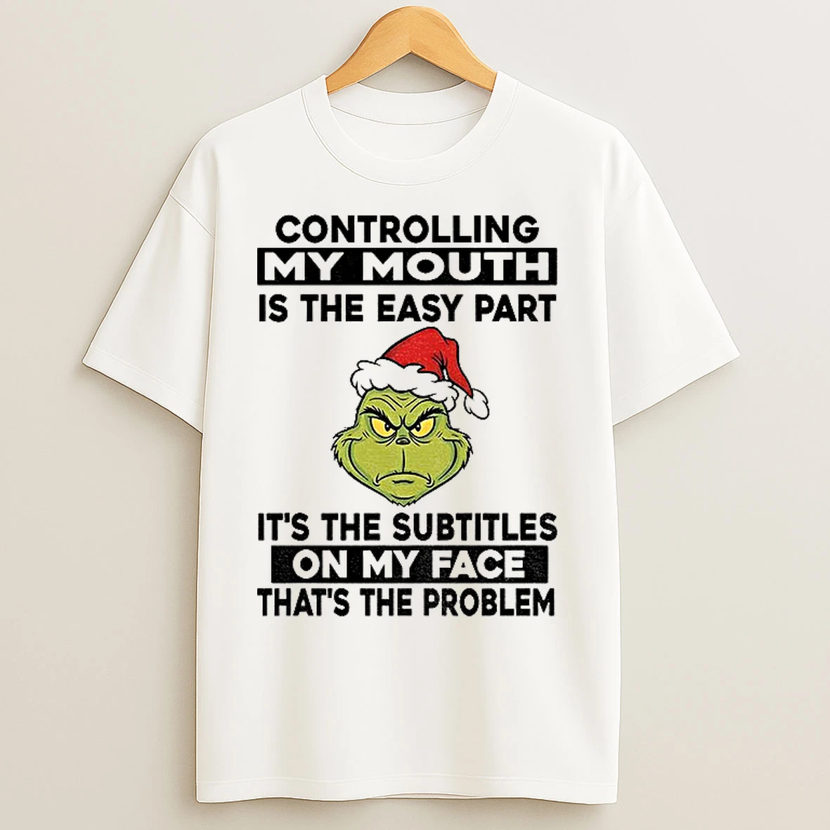 Classic Grinch Controlling My Mouth Is The Easy Part Its The Subtitles On My Face Thats The Problem Christmas T Shirts
