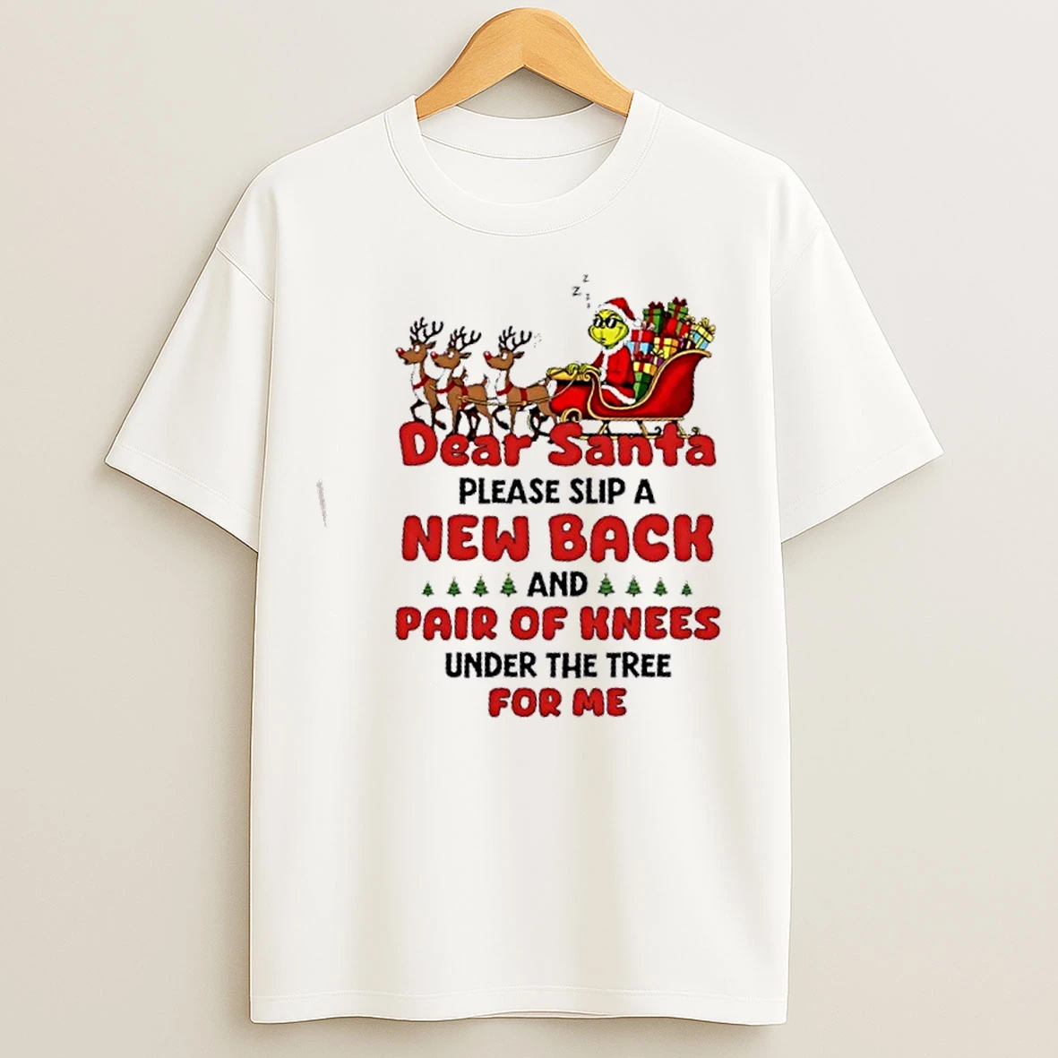 Classic Grinch Dear Santa Please Slip A New Back And Pair Of Knees Under The Tree For Me Christmas T Shirts