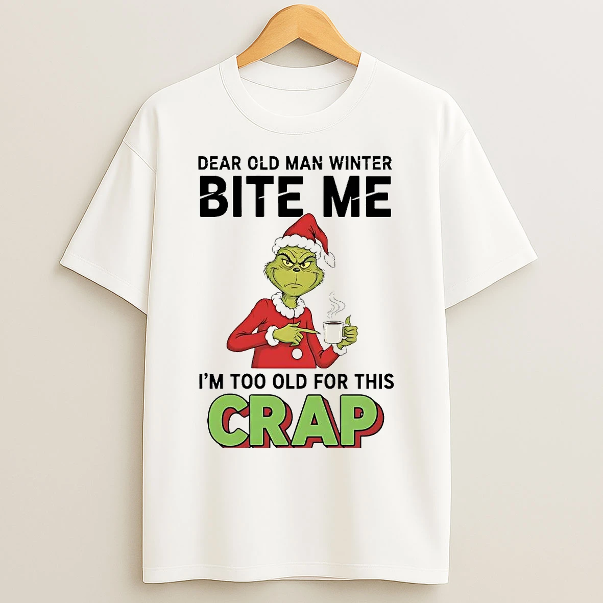 Classic Grinch Dear Old Man Winter Bite Me Im Too Old For Crap Christmas T Shirts