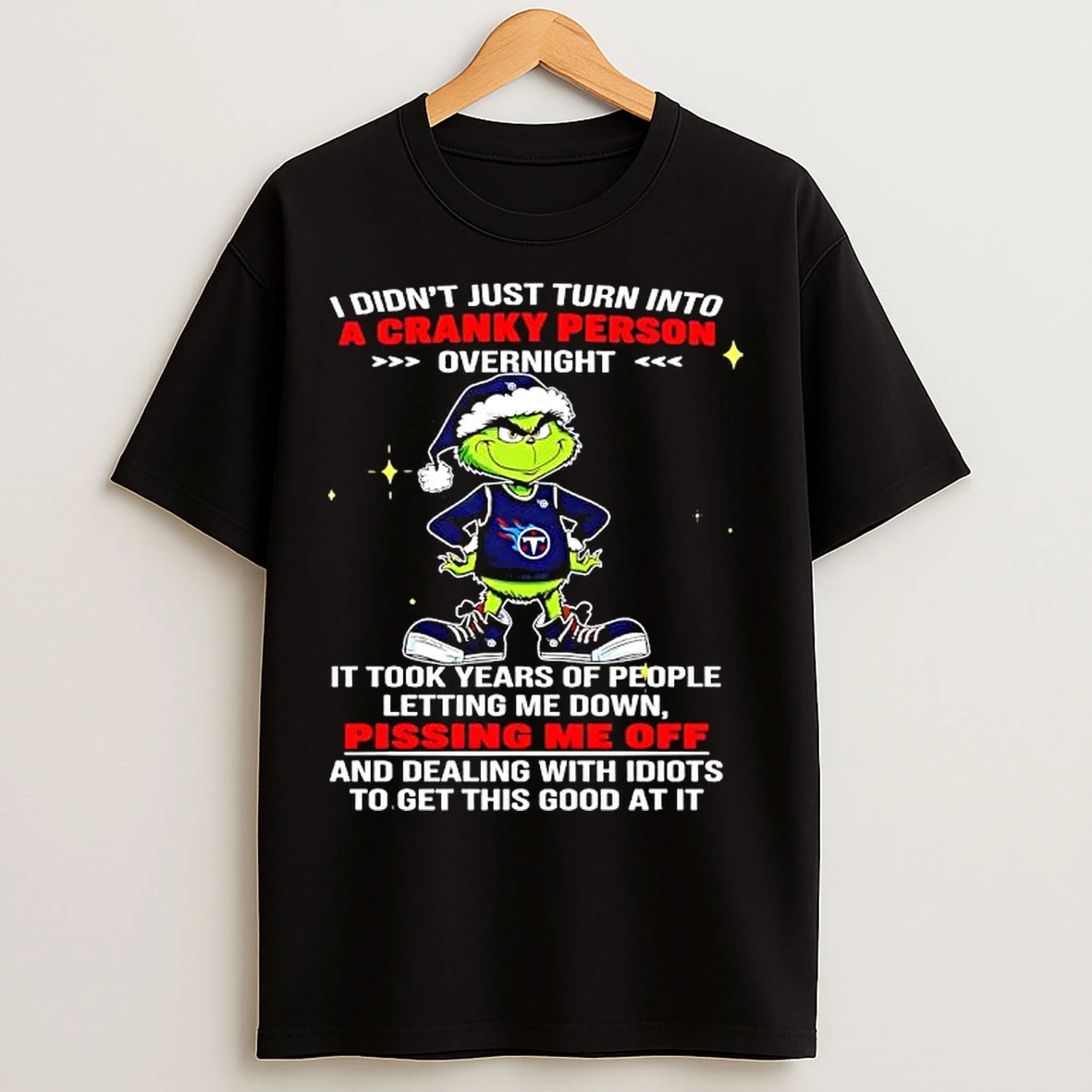 Classic Grinch Didnt Just Turn Into A Cranky Person Overnight It Took Years Of People Letting Me Down Pissing Me Off T Shirts