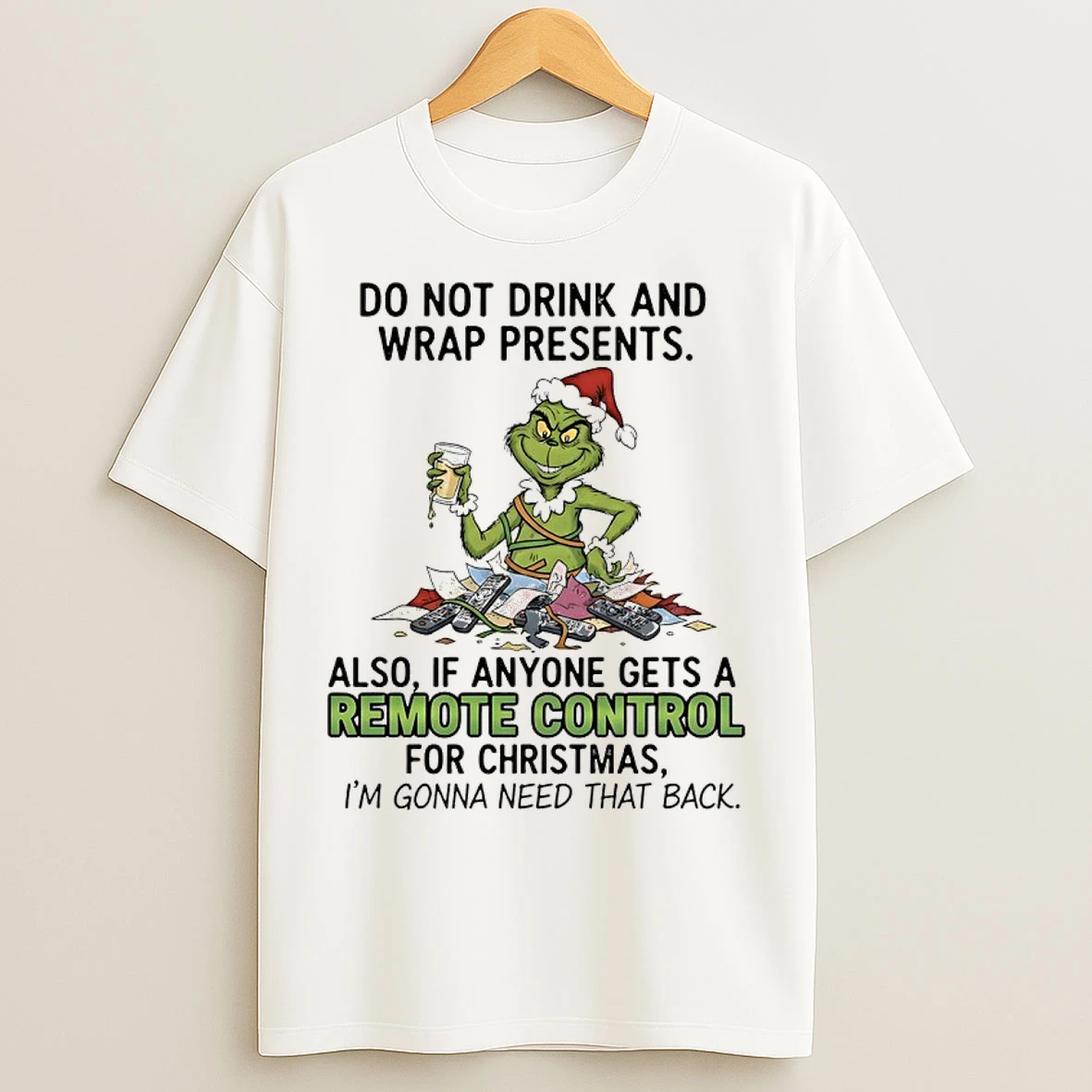 Classic Grinch Do Not Drink And Wrap Presents Also If Anyone Gets A Remote Control For Christmas Im Gonna Need That Back T Shirts