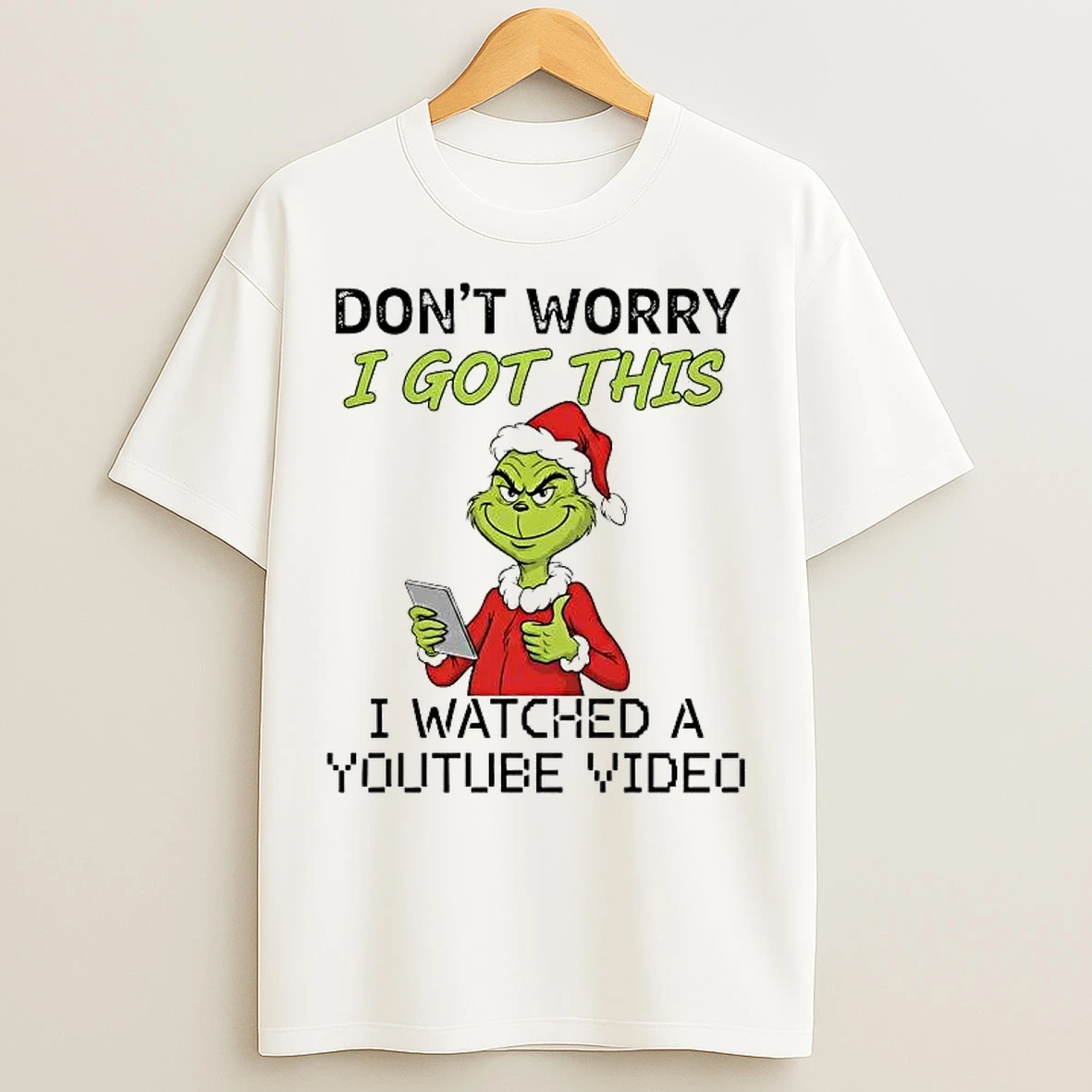 Classic Grinch Dont Worry I Got This I Watched A Youtube Video Christmas T Shirts