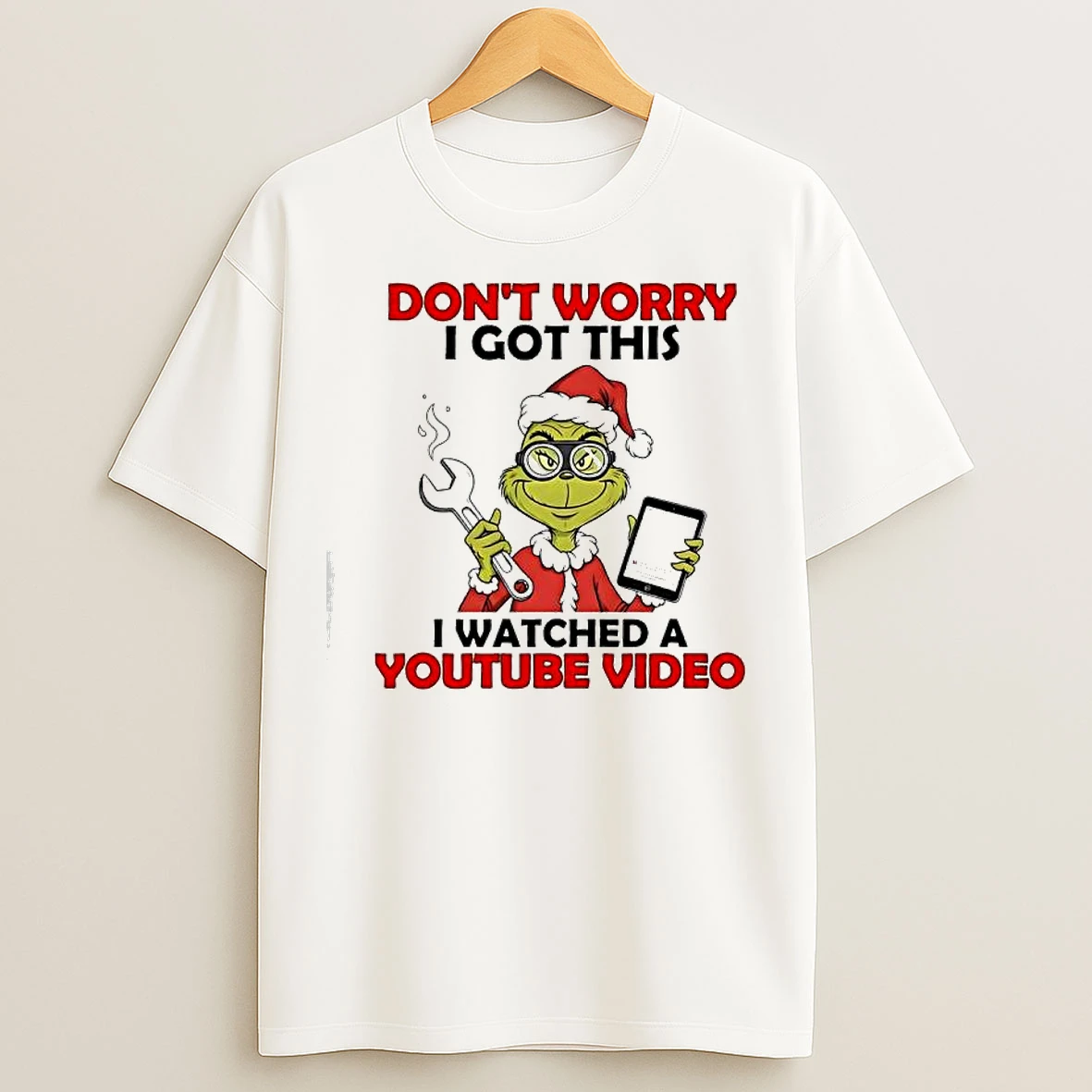 Classic Grinch Dont Worry I Got This I Watched A Youtube Video T Shirts
