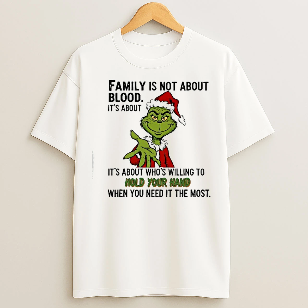 Classic Grinch Family Is Not About Blood Its About Its About Whos Willing To Hold Your Hand T Shirts