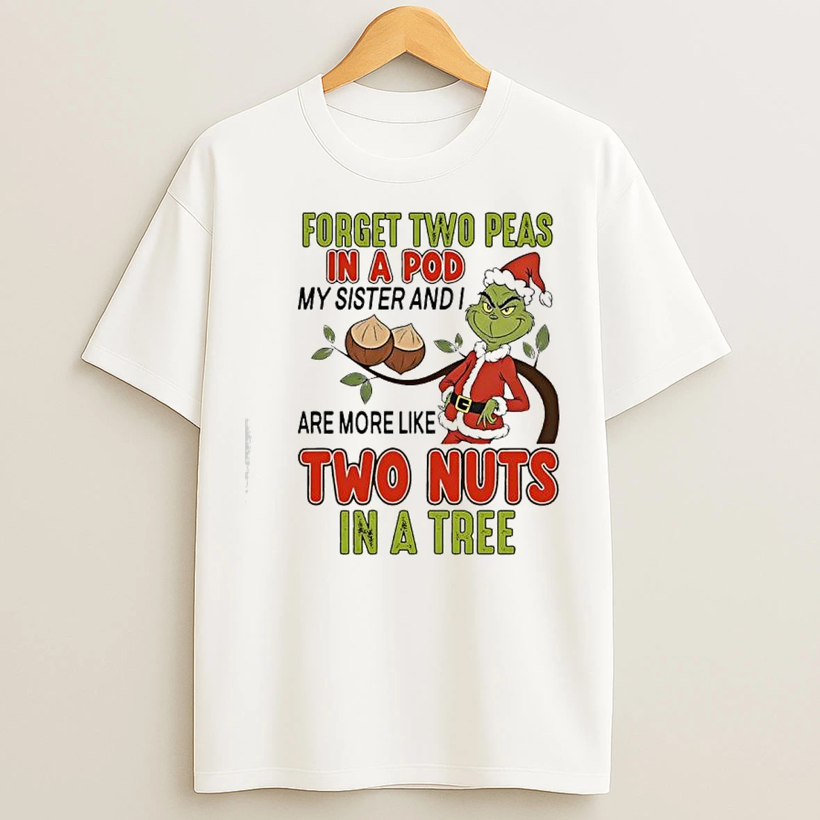 Classic Grinch Forget Two Peas In A Pod My Sister And I Are More Like Two Nuts In A Tree T Shirts