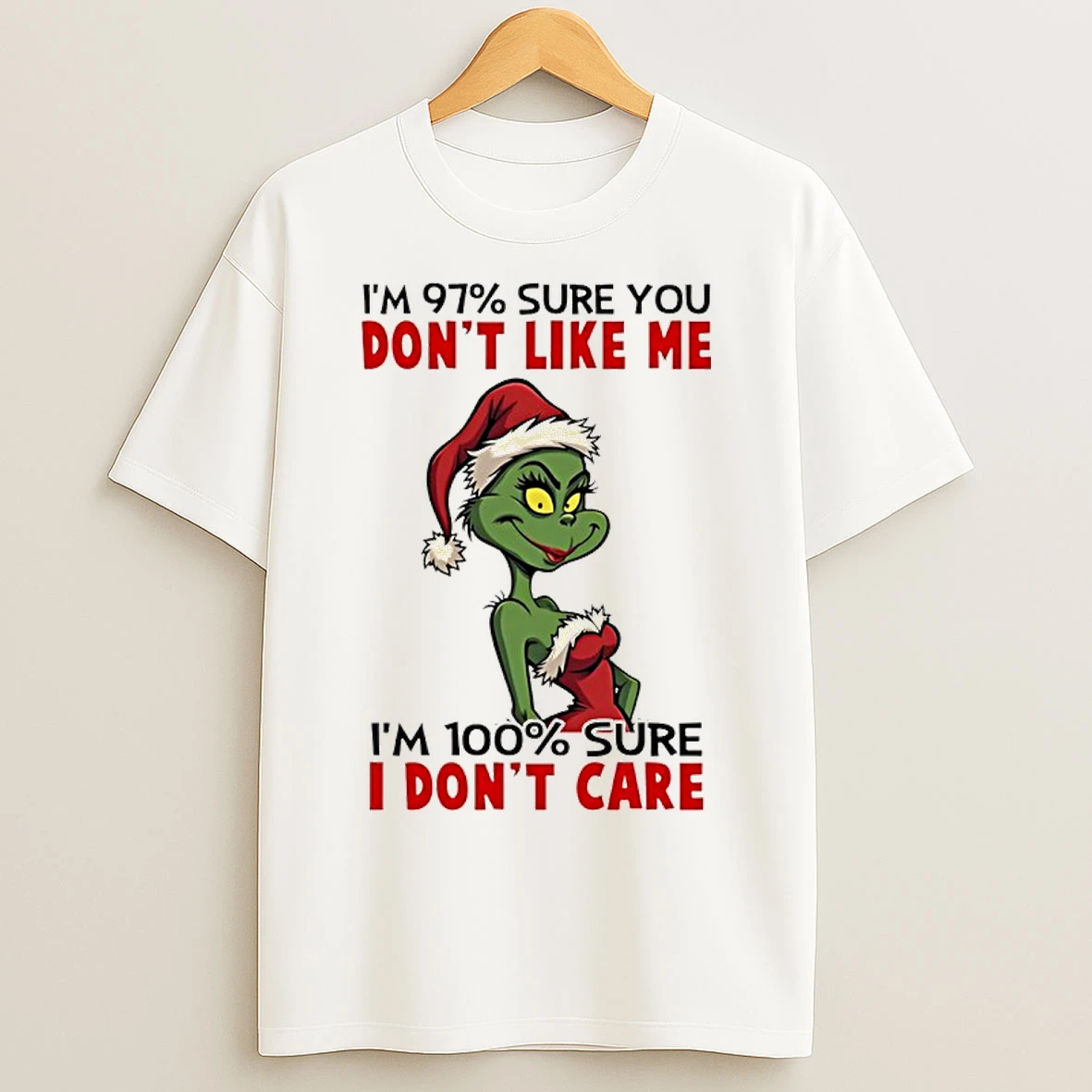 Classic Grinch Girl Santa Im 97 Sure You Dont Like Me Im 100 Sure I Dont Care T Shirts