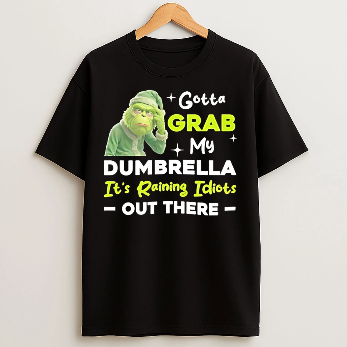 Classic Grinch Gotta Grab My Dumbrella Its Raining Idiots Out There T Shirts