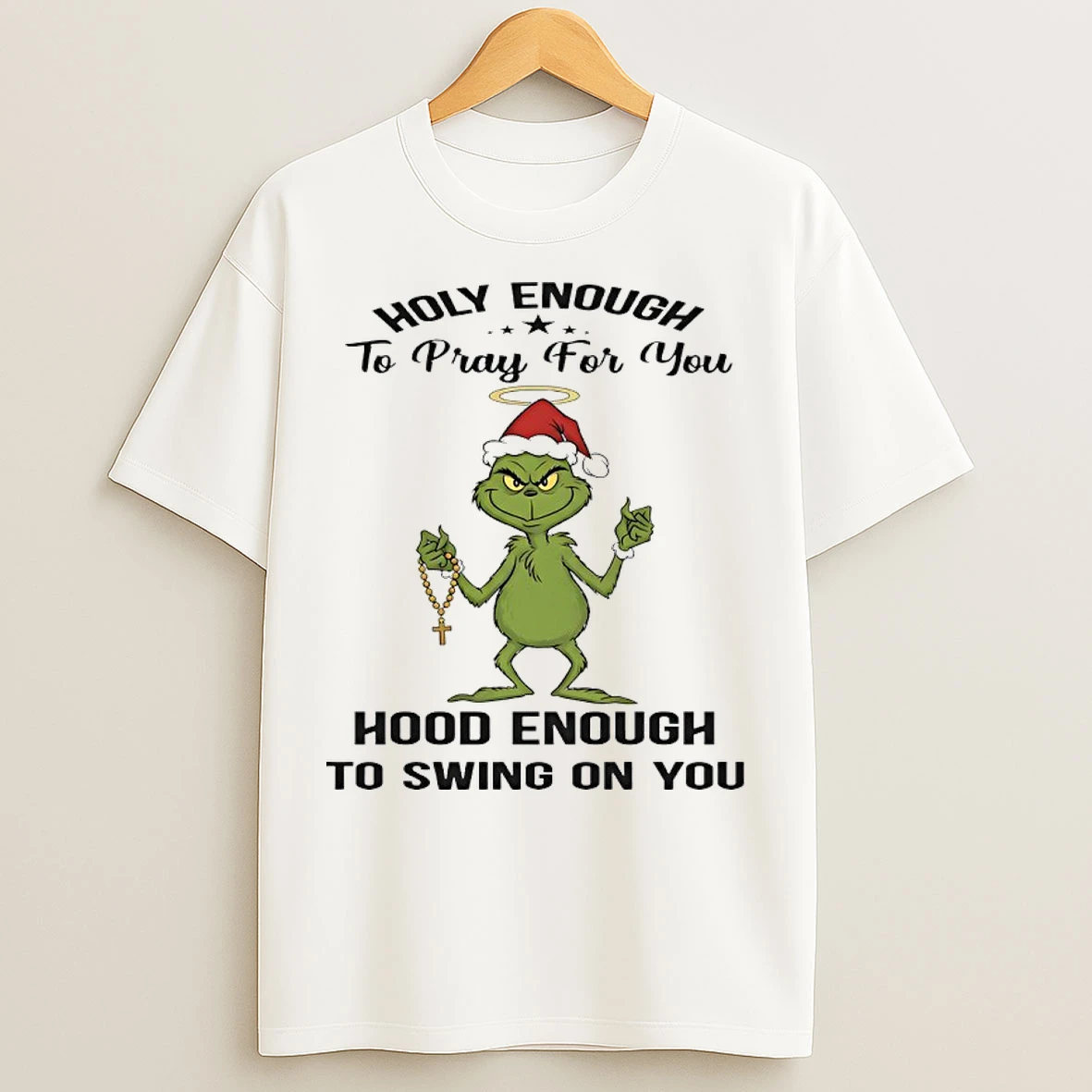 Classic Grinch Holly Enough To Pray For You Hood Enough To Swing On You T Shirts